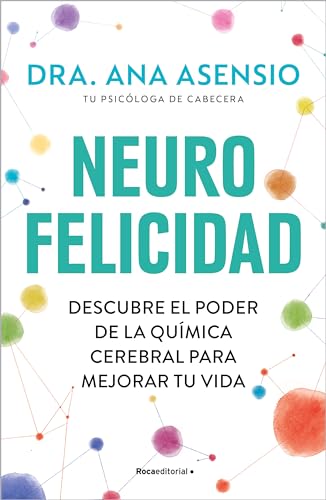 Neurofelicidad: Descubre el poder de la química cerebral para mejorar tu vida (No ficción) von Roca Editorial