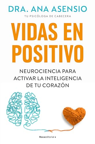 Vidas en positivo: Neurociencia para activar la inteligencia de tu corazón (No ficción) von Roca Editorial