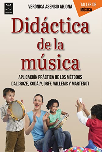 Didáctica de la música: Aplicación práctica de los métodos Dalcroze, Kodály, Orff, Willems y Martenot (Taller De Música) von Ma Non Troppo