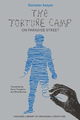 The Torture Camp on Paradise Street (Harvard Library of Ukranian Literature, 5) von Harvard University Press