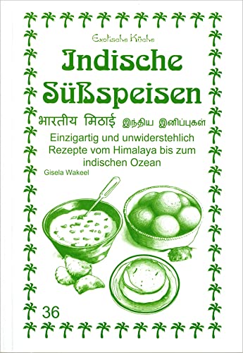 Indische Süßspeisen: Einzigartig und unwiderstehlich. Rezepte vom Himalaya bis zum indischen Ozean (Exotische Küche) von Asfahani, N