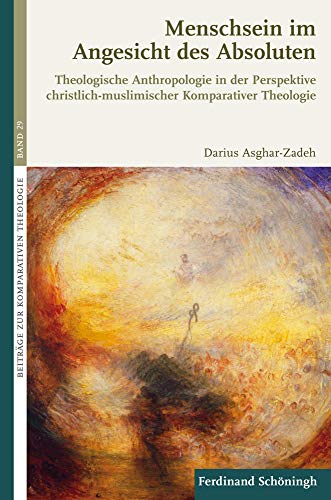 Menschsein im Angesicht des Absoluten: Theologische Anthropologie in der Perspektive christlich-muslimischer Komparativer Theologie (Beiträge zur Komparativen Theologie)