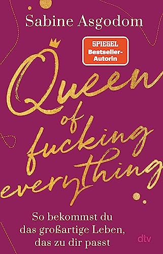 Queen of fucking everything - So bekommst du das großartige Leben, das zu dir passt von dtv Verlagsgesellschaft