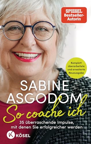 So coache ich: 35 überraschende Impulse, mit denen Sie erfolgreicher werden - Komplett überarbeitete und erweiterte Neuausgabe So coache ich: 35 überraschende Impulse, mit denen Sie erfolgreicher werden - Komplett überarbeitete und erweiterte Neuausgabe