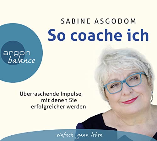 So coache ich: Überraschende Impulse, mit denen Sie erfolgreicher werden