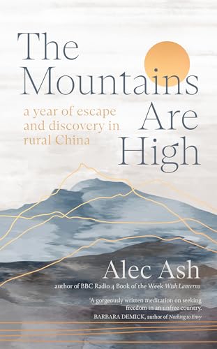 The Mountains Are High: a year of escape and discovery in rural China von Scribe