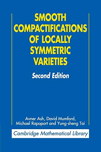 Smooth Compactifications of Locally Symmetric Varieties (Cambridge Mathematical Library)
