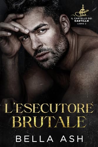 L’esecutore brutale: Una storia dark mafia romance in stile La bella e la bestia (Il Cartello dei Castillo, Band 2) von Independently published