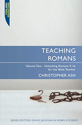 Teaching Romans: Unlocking Romans 9-16 for the Bible Teacher (2) (Teach the Bible, Band 2)