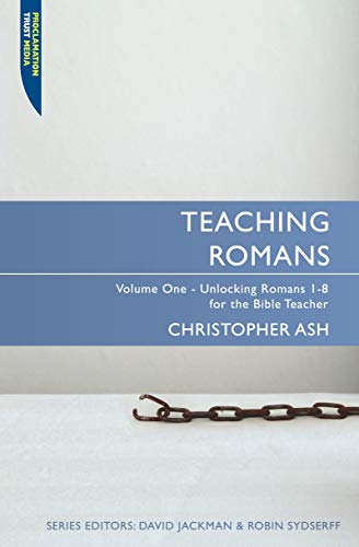 Teaching Romans: Volume 1: Unlocking Romans 1-8 for the Bible Teacher von Christian Focus Publications