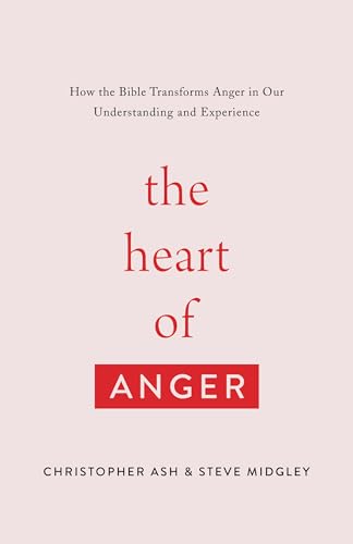 The Heart of Anger: How the Bible Transforms Anger in Our Understanding and Experience The Heart of Anger: How the Bible Transforms Anger in Our Understanding and Experience von Crossway Books