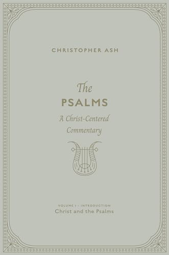 The Psalms: A Christ-centered Commentary, Christ and the Psalms (1)