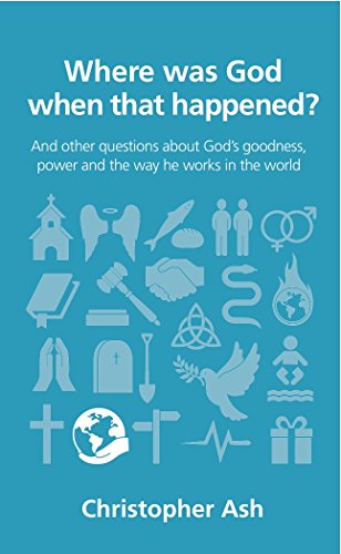 Where was God when that happened?: And other questions about God's goodness, power and the way he works in the world (Questions Christians Ask) von Good Book Co