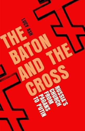 The Baton and the Cross: Russia's Church Under Putin von Icon Books