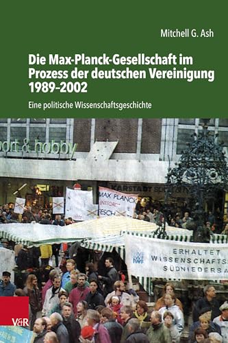 Die Max-Planck-Gesellschaft im Prozess der deutschen Vereinigung 1989–2002: Eine politische Wissenschaftsgeschichte (Studien zur Geschichte der Max-Planck-Gesellschaft) von Vandenhoeck & Ruprecht
