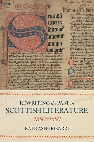 Rewriting the Past in Scottish Literature, 1350-1550 Rewriting the Past in Scottish Literature, 1350-1550 von D.S. Brewer