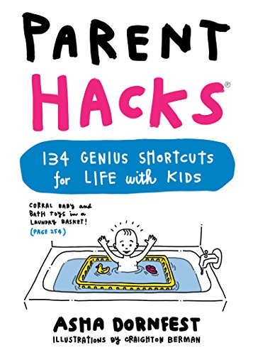 Parent Hacks: 134 Genius Shortcuts for Life with Kids von Workman Publishing