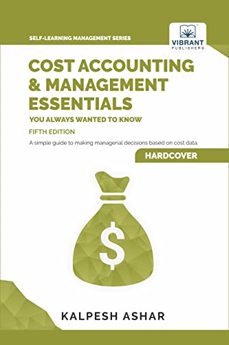 Cost Accounting and Management Essentials You Always Wanted to Know: 5th Edition (Self-Learning Management Series) von Vibrant Publishers