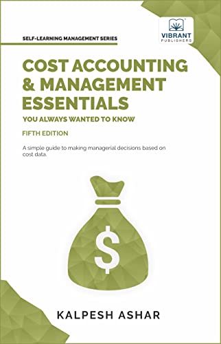 Cost Accounting and Management Essentials You Always Wanted to Know: 5th Edition (Self-Learning Management Series)