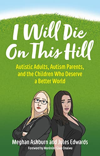 I Will Die On This Hill: Autistic Adults, Autism Parents, and the Children Who Deserve a Better World von Jessica Kingsley Publishers