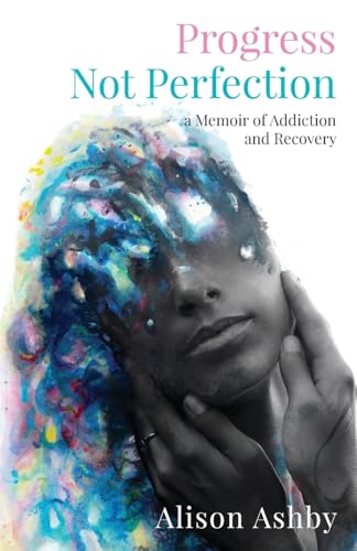 Progress Not Perfection: a Memoir of Addiction and Recovery von Gatekeeper Press