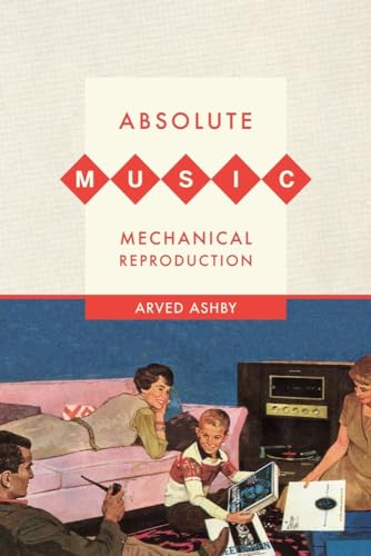 Absolute Music, Mechanical Reproduction von University of California Press