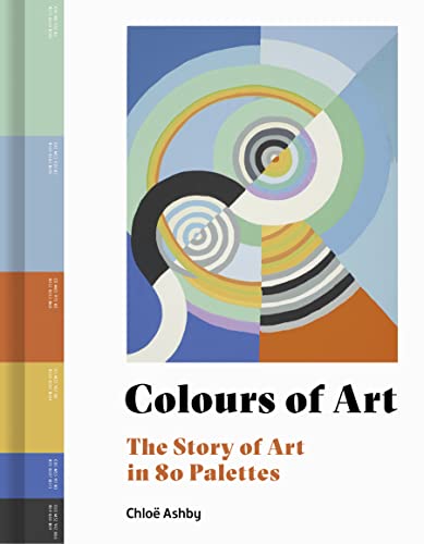 Colours of Art: The Story of Art in 80 Palettes von Frances Lincoln