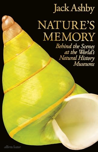Nature's Memory: Behind the Scenes at the World’s Natural History Museums von Allen Lane