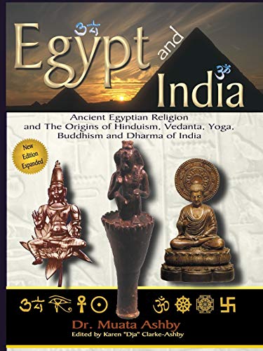 EGYPT AND INDIA: The African Origins of Yoga, Hinduism, Vedanta, Buddhism and Dharma of India: Ancient Egyptian Religion and The Origins of Hinduism, Vedanta, Yoga, Buddhism and Dharma of India EGYPT AND INDIA: The African Origins of Yoga, Hinduism, Vedanta, Buddhism and Dharma of India: Ancient Egyptian Religion and The Origins of Hinduism, Vedanta, Yoga, Buddhism and Dharma of India