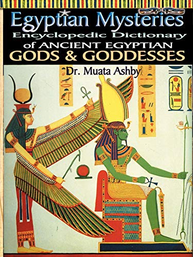 Egyptian Mysteries: Encyclopedic Dictionary of Ancient Egyptian Gods and Goddesses: Dictionary of Gods and Goddesses