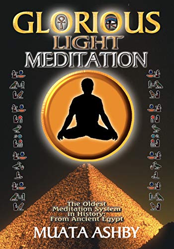 Glorious Light Meditation: Oldest System of Meditation in Human History from Ancient Egypt: The Oldest Meditation System in History from Ancient Egypt
