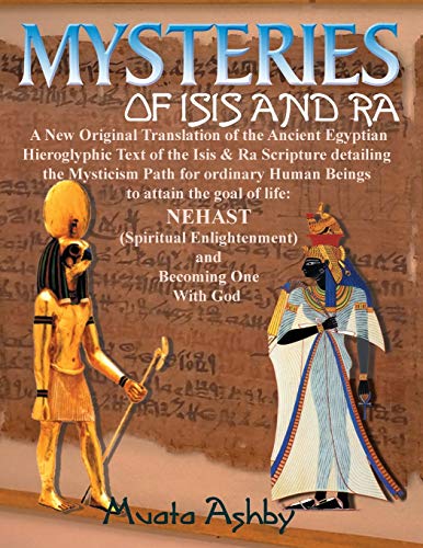 Mysteries of Isis and Ra: A New Original Translation Hieroglyphic Scripture of t: A New Original Translation Hieroglyphic Scripture of the Aset(Isis) & Ra