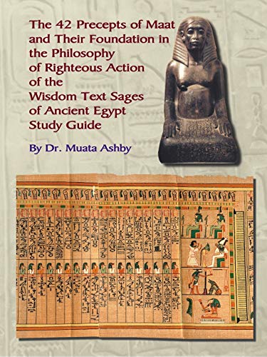 The 42 Precepts of Maat and Their Foundation in the Philosophy of Righteous Action The 42 Precepts of Maat and Their Foundation in the Philosophy of Righteous Action