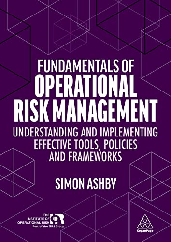 Fundamentals of Operational Risk Management: Understanding and Implementing Effective Tools, Policies and Frameworks von Kogan Page