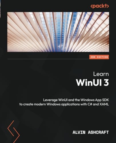 Learn WinUI 3 - Second Edition: Leverage WinUI and the Windows App SDK to create modern Windows applications with C# and XAML von Packt Publishing