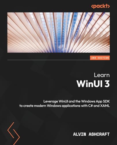 Learn WinUI 3 - Second Edition: Leverage WinUI and the Windows App SDK to create modern Windows applications with C# and XAML von Packt Publishing