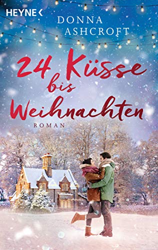 24 Küsse bis Weihnachten: Roman von HEYNE