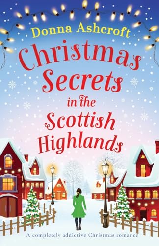 Christmas Secrets in the Scottish Highlands: A completely addictive Christmas romance von Bookouture