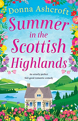 Summer in the Scottish Highlands: An utterly perfect feel-good romantic comedy von Bookouture