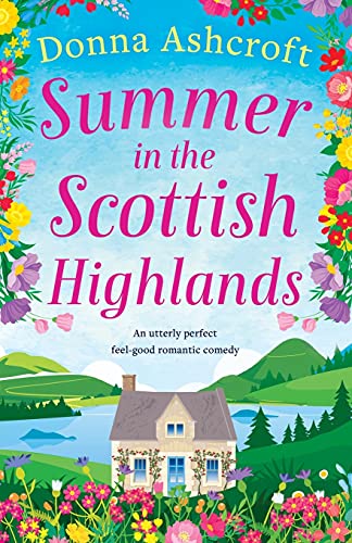 Summer in the Scottish Highlands: An utterly perfect feel-good romantic comedy von Bookouture