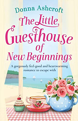 The Little Guesthouse of New Beginnings: A gorgeously feel good and heartwarming romance to escape with