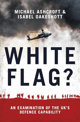 White Flag?: An Examination of the UK's Defence Capability von Biteback Publishing