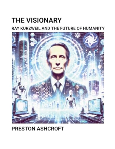 The Visionary: Ray Kurzweil and the Future of Humanity von Am I Am