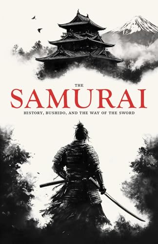 The Samurai: History, Bushido, and the Way of the Sword von Independently published