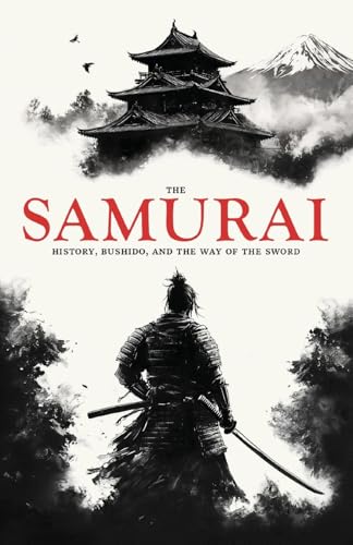 The Samurai: History, Bushido, and the Way of the Sword The Samurai: History, Bushido, and the Way of the Sword von Invictus Publishing