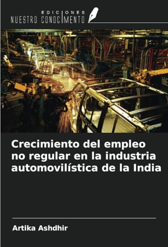 Crecimiento del empleo no regular en la industria automovilística de la India von Ediciones Nuestro Conocimiento
