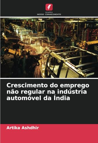 Crescimento do emprego não regular na indústria automóvel da Índia von Edições Nosso Conhecimento