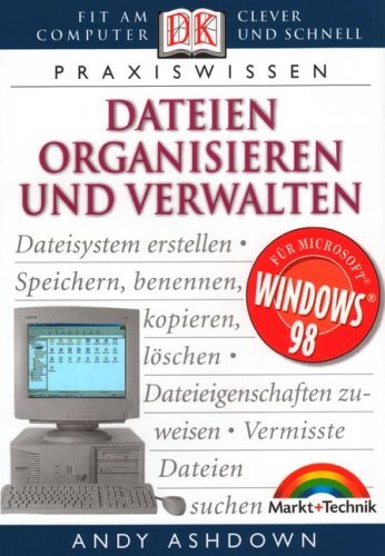 Dateien organisieren und verwalten . Fit am Computer, clever und schnell (Dorling Kindersley HW) von Markt+Technik