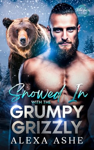 Snowed In with the Grumpy Grizzly: A Fated Mates Bear Shifter Romance von Independently published