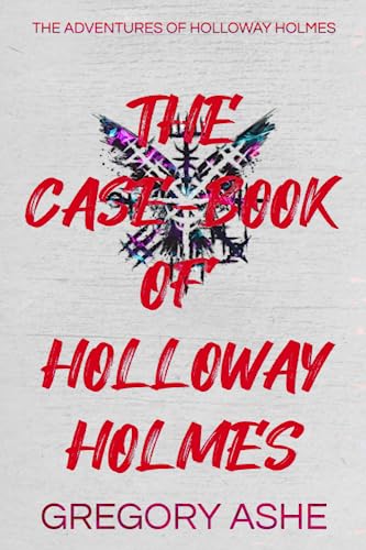 The Case-Book of Holloway Holmes von Hodgkin & Blount